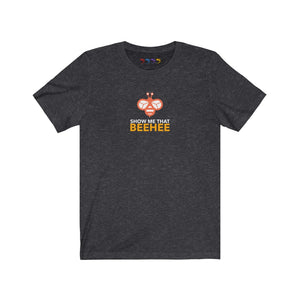 Show Me That Beehee Unisex Jersey Short Sleeve Tee