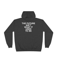 Load image into Gallery viewer, The Future Ain&#39;t What It Used To Be Pullover Hoodie Sweatshirt
